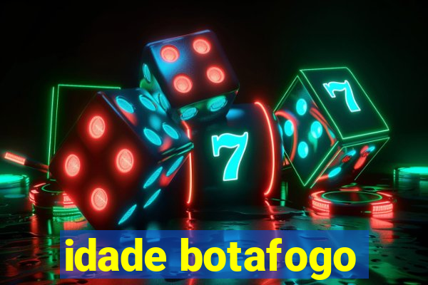 idade botafogo